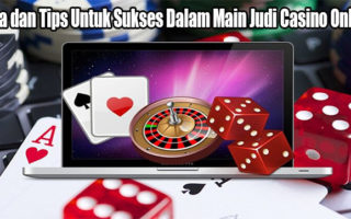 Cara dan Tips Untuk Sukses Dalam Main Judi Casino Online