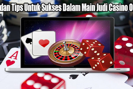 Cara dan Tips Untuk Sukses Dalam Main Judi Casino Online
